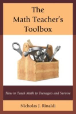 Math Teacher's Toolbox : How to Teach Math to Teenagers and Survive