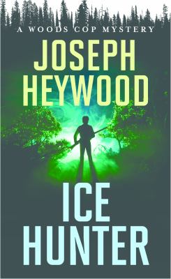 Ice Hunter : A Woods Cop Mystery