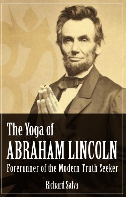 The Yoga of Abraham Lincoln : Forerunner of the Modern Truth Seeker