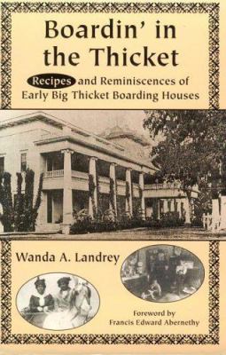 Boardin' in the Thicket : Reminiscences and Recipes of Early Big Thicket Boarding Houses