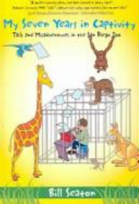 My Seven Years in Captivity : Tails and Misadventures in the San Diego Zoo