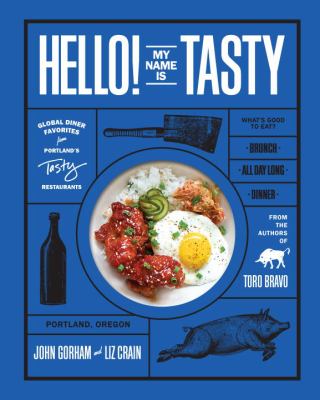 Hello! My Name Is Tasty : Global Diner Favorites from Portland's Tasty Restaurants