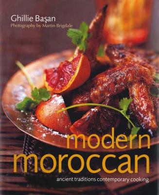 Modern Moroccan : Ancient Traditions, Contemporary Cooking