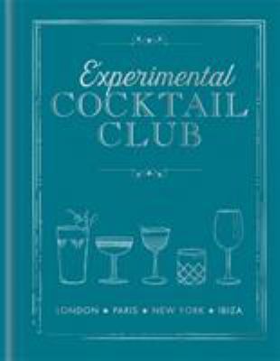 Experimental Cocktail Club : London. Paris. New York. Ibiza