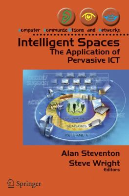 Intelligent Spaces : The Application of Pervasive ICT