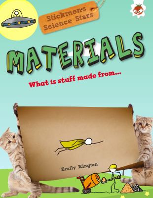 Stickmen's Guide to Materials : What Is Stuff Made From