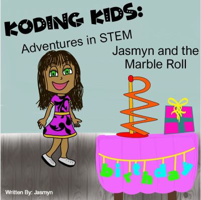 Koding Kids Adventures in STEM : Jasmyn and the Marble Roll