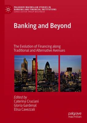 Banking and Beyond : The Evolution of Financing along Traditional and Alternative Avenues