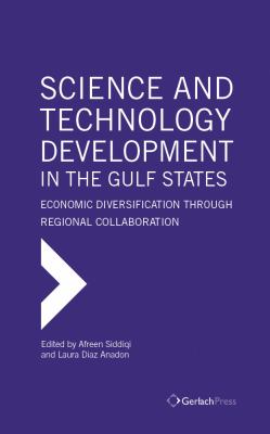 Science and Technology Development in the Gulf States : Economic Diversification Through Regional Collaboration