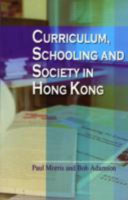 Curriculum, Schooling and Society in Hong Kong