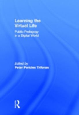 Learning the Virtual Life : Public Pedagogy in a Digital World