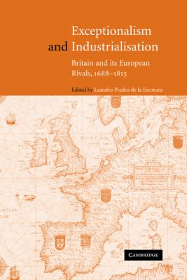 Exceptionalism and Industrialisation : Britain and Its European Rivals, 1688-1815