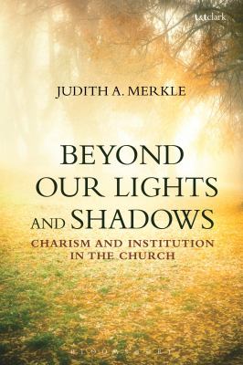 Beyond Our Lights and Shadows : Charism and Institution in the Church