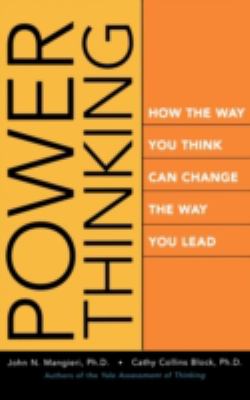 Power Thinking : How the Way You Think Can Change the Way You Lead