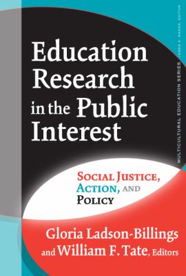 Education Research in the Public Interest : Social Justice, Action, and Policy