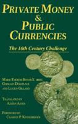 Private Money and Public Currencies: the Sixteenth Century Challenge : The Sixteenth Century Challenge
