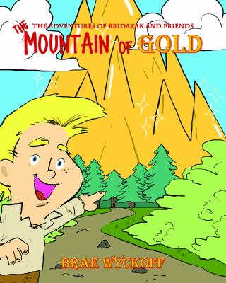 The Mountain of Gold : Book 2 of the Adventures of Bridazak and Friends