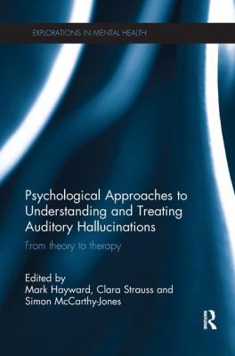 Psychological Approaches to Understanding and Treating Auditory Hallucinations : From Theory to Therapy