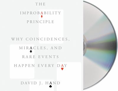 The Improbability Principle : Why Coincidences, Miracles, and Rare Events Happen Every Day