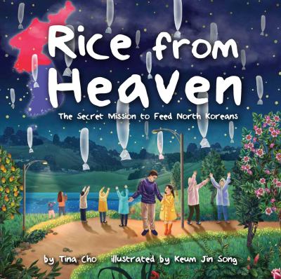 Rice from Heaven : The Secret Mission to Feed North Koreans