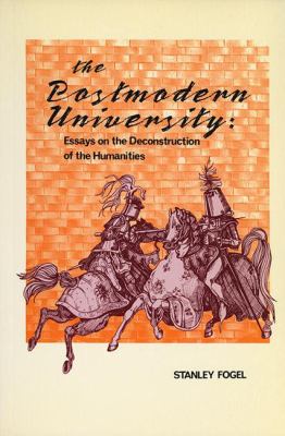 The Postmodern University : Essays on the Deconstruction of the Humanities