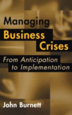 Managing Business Crises : From Anticipation to Implementation
