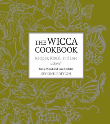 The Wicca Cookbook, Second Edition : Recipes, Ritual, and Lore