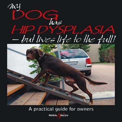 My Dog Has Hip Dysplasia : What You Need to Know & How You Can Help