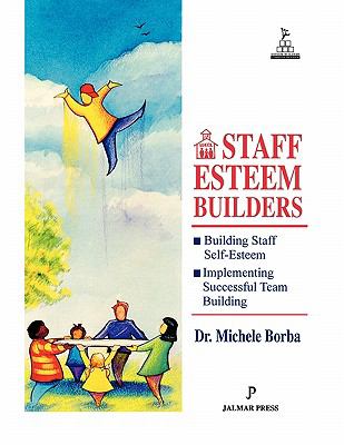 Staff Esteem Builders : The Administrator's Bible for Enhancing Self-Esteem