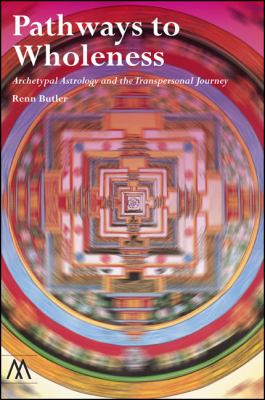 Pathways to Wholeness : Archetypal Astrology and the Transpersonal Journey