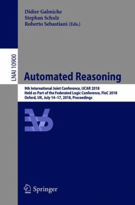 Automated Reasoning : 9th International Joint Conference, IJCAR 2018, Oxford, UK, July 14-17, 2018, Proceedings