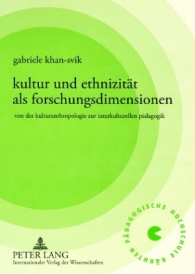 Kultur und Ethnizitaet Als Forschungsdimensionen : Von der Kulturanthropologie Zur Interkulturellen Paedagogik