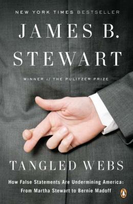 Tangled Webs : How False Statements Are Undermining America - From Martha Stewart to Bernie Madoff