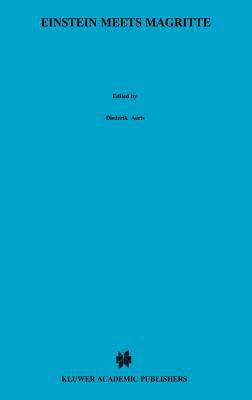 Einstein Meets Magritte : An Interdisciplinary Reflection: The White Book of Einstein Meets Magritte