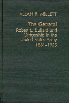 The General : Robert L. Bullard and Officership in the U. S. Army, 1881-1925