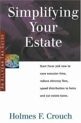 Simplifying Your Estate : Start Form 706 Now to Save Executor Time Speed Distribution to Heirs