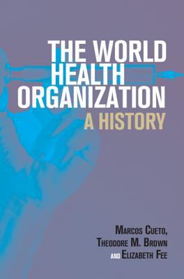 The World Health Organization : A History