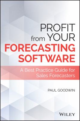 Profit from Your Forecasting Software : A Best Practice Guide for Sales Forecasters