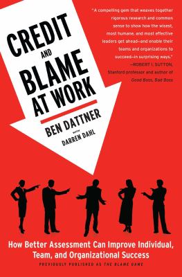 Credit and Blame at Work : How Better Assessment Can Improve Individual, Team, and Organizational Success