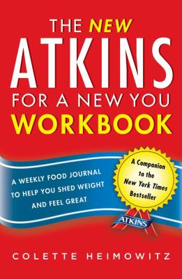 New Atkins for a New You Workbook : A Weekly Food Journal to Help You Shed Weight and Feel Great