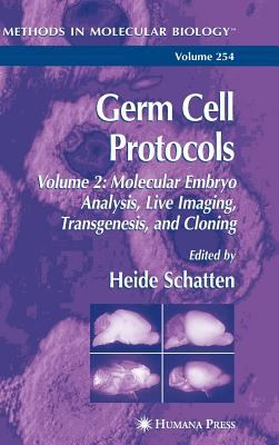 Germ Cell Protocols : Volume 2: Molecular Embryo Analysis, Live Imaging, Transgenesis, and Cloning