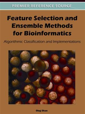Feature Selection and Ensemble Methods for Bioinformatics : Algorithmic Classification and Implementations