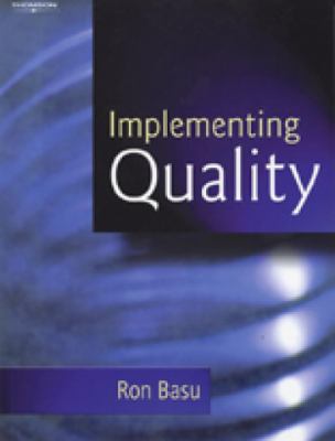 Implementing Quality : a Practical Guide to Tools and Techniques