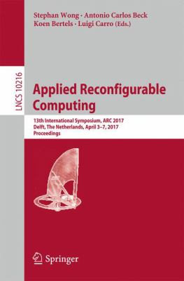 Applied Reconfigurable Computing : 13th International Symposium, ARC 2017, Delft, the Netherlands, April 3-7, 2017, Proceedings