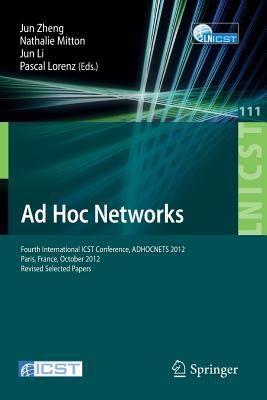 Ad Hoc Networks : Fourth International ICST Conference, ADHOCNETS 2012, Paris, France, October 16-17, 2012, Revised Selected Papers