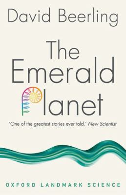 The Emerald Planet : How Plants Changed Earth's History