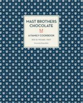 Mast Brothers Chocolate : A Family Cookbook