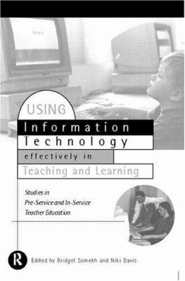 Using IT Effectively in Teaching and Learning : Studies in Pre-Service and In-Service Teacher Education