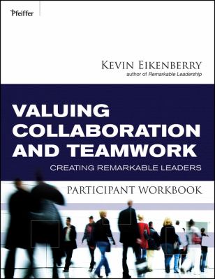 Valuing Collaboration and Teamwork Participant Workbook : Creating Remarkable Leaders