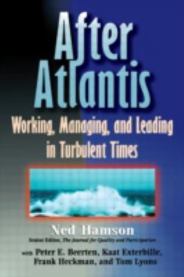 After Atlantis : Working, Managing, and Leading in Turbulent Times